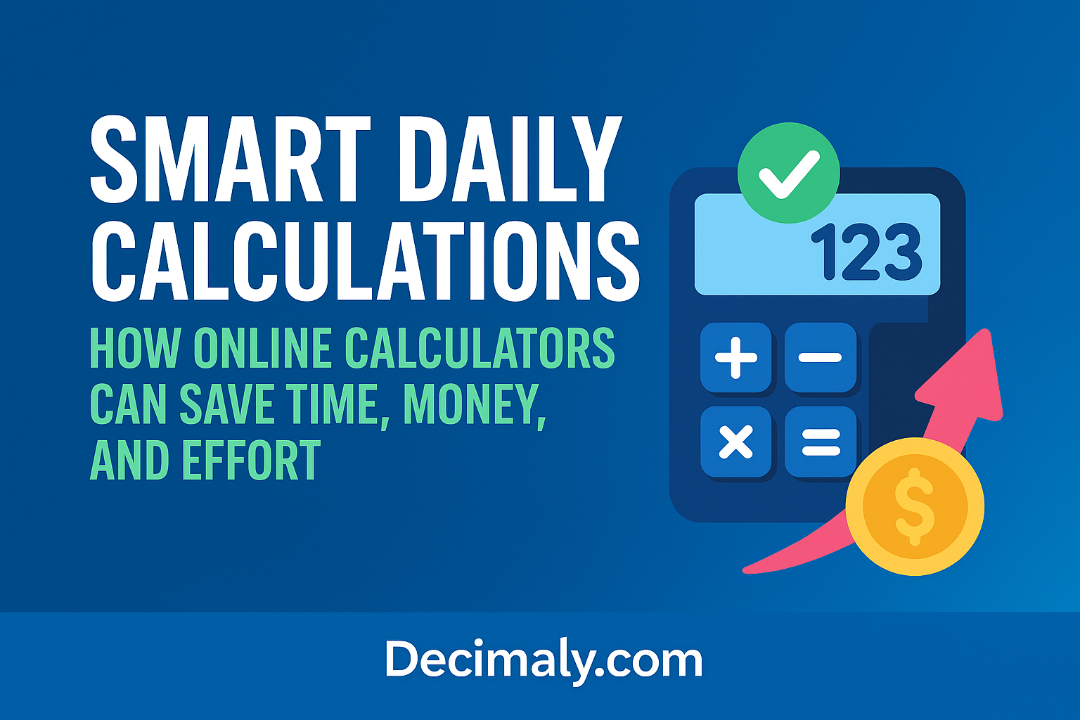 Smart Daily Calculations blog cover showing a calculator, currency symbol, and upward arrow, promoting how Decimaly.com online calculators save time, money, and effort.